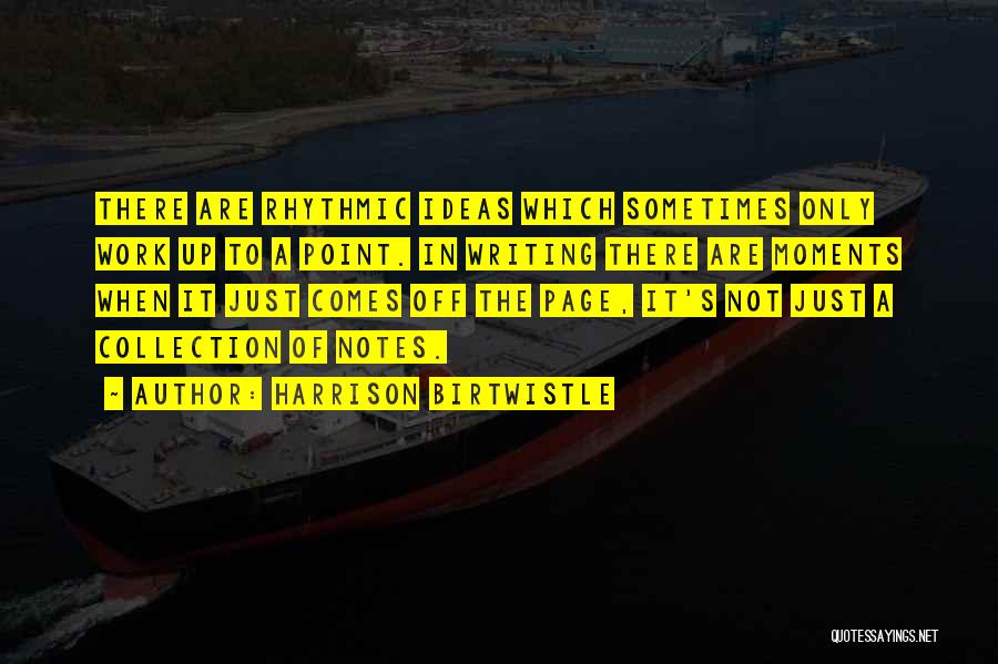 Writing Notes Quotes By Harrison Birtwistle