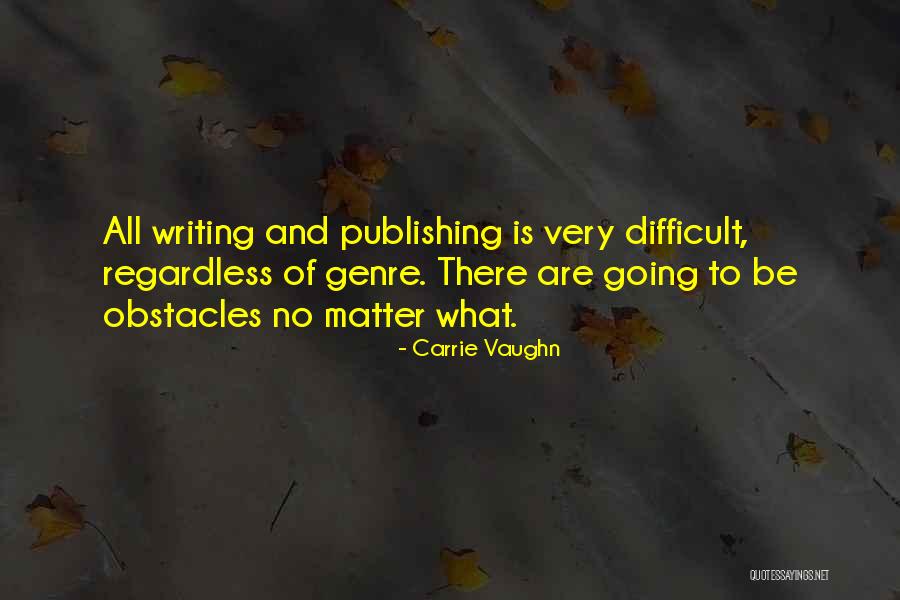 Writing Obstacles Quotes By Carrie Vaughn Writing Obstacles Quotes By Carrie Vaughn