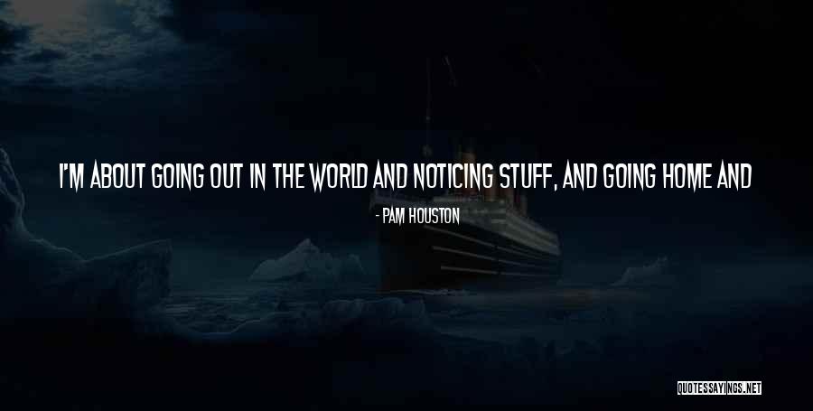 Writing Off Home Quotes By Pam Houston Writing Off Home Quotes By Pam Houston