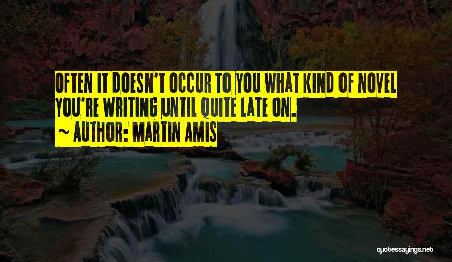 Writing Often Quotes By Martin Amis