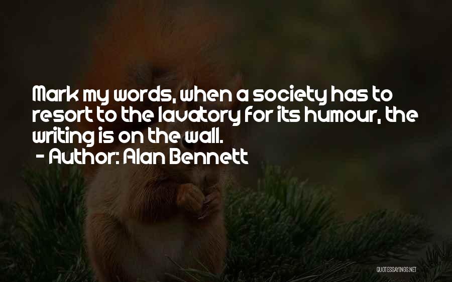 Writing On Wall Quotes By Alan Bennett