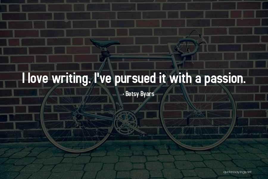 Writing Passion Quotes By Betsy Byars Writing Passion Quotes By Betsy Byars