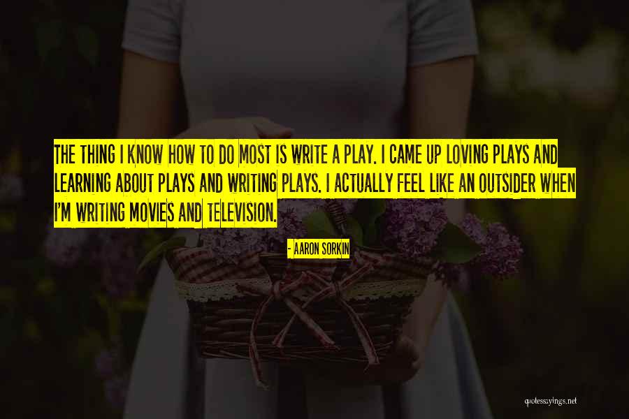 Writing Plays Quotes By Aaron Sorkin