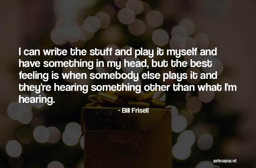 Writing Plays Quotes By Bill Frisell Writing Plays Quotes By Bill Frisell