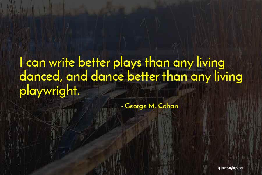 Writing Plays Quotes By George M. Cohan