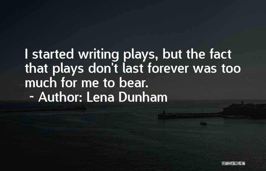 Writing Plays Quotes By Lena Dunham