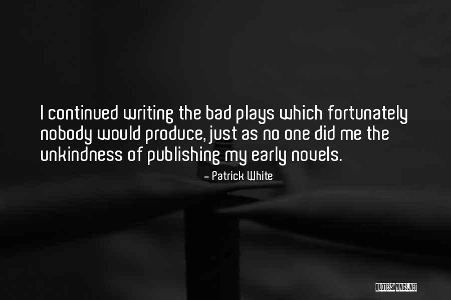 Writing Plays Quotes By Patrick White