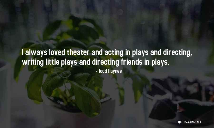 Writing Plays Quotes By Todd Haynes Writing Plays Quotes By Todd Haynes