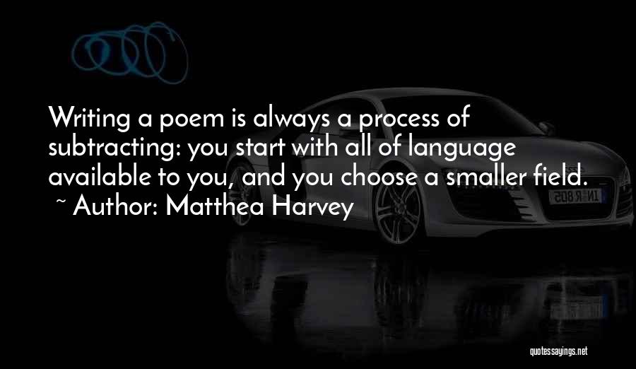Writing Process Quotes By Matthea Harvey