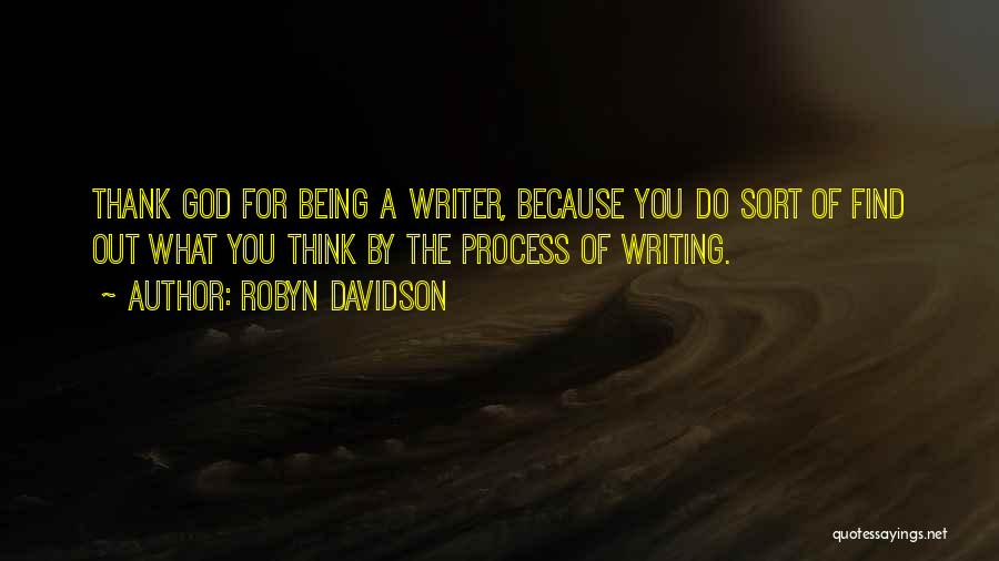 Writing Process Quotes By Robyn Davidson