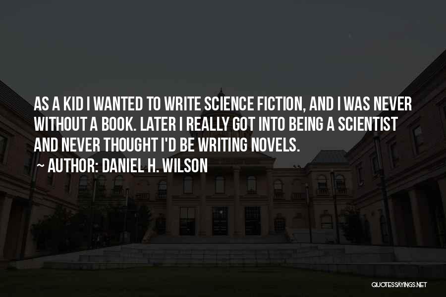 Writing Science Fiction Quotes By Daniel H. Wilson