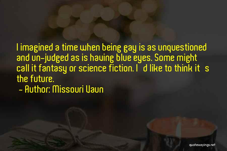 Writing Science Fiction Quotes By Missouri Vaun
