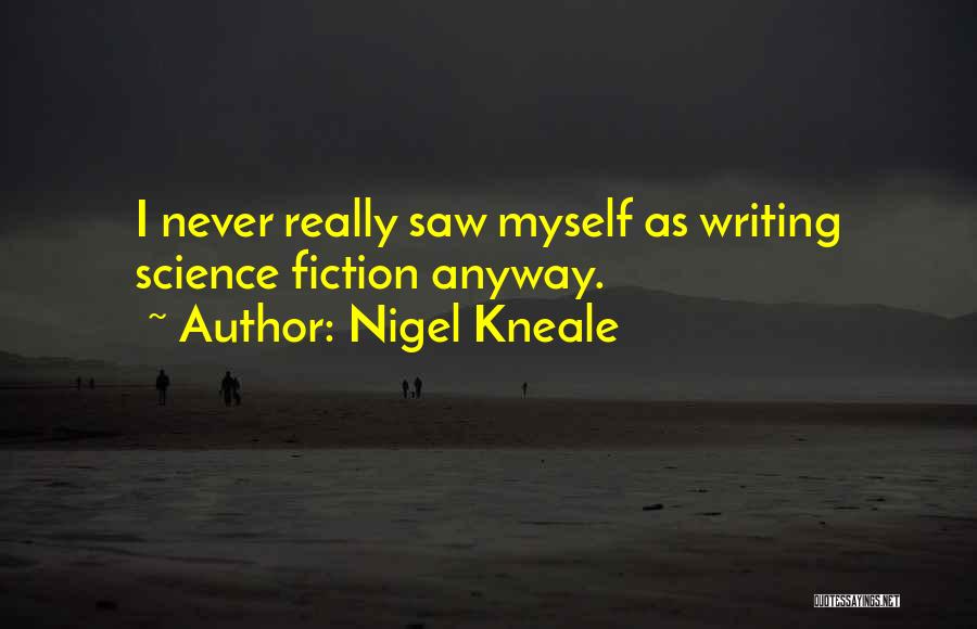 Writing Science Fiction Quotes By Nigel Kneale