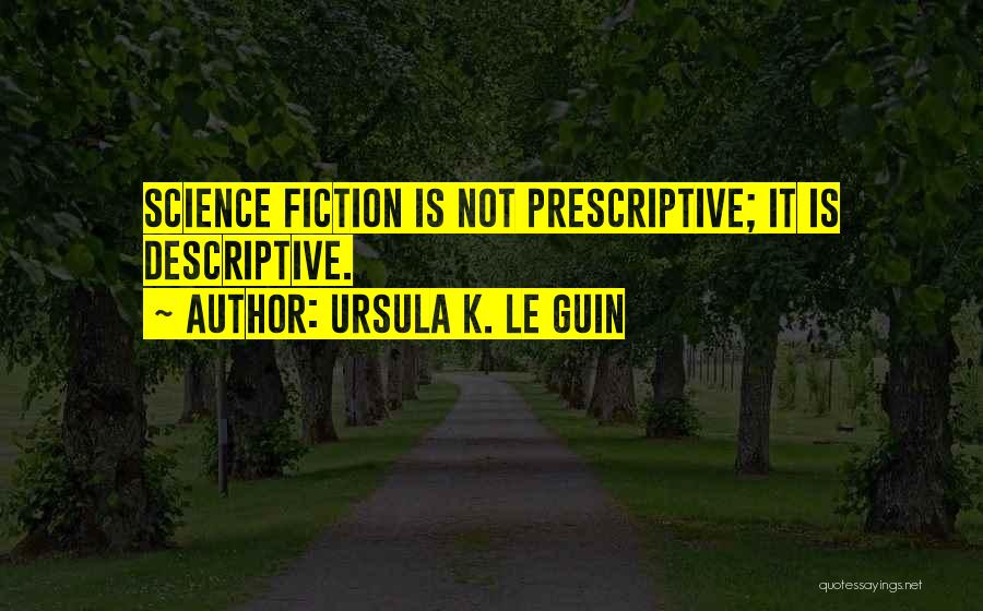 Writing Science Fiction Quotes By Ursula K. Le Guin