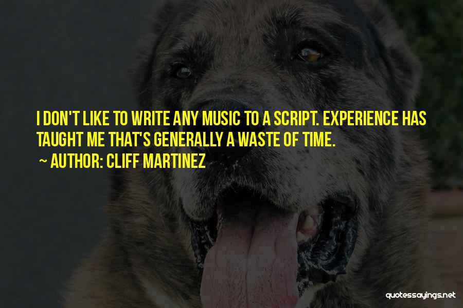 Writing Scripts Quotes By Cliff Martinez