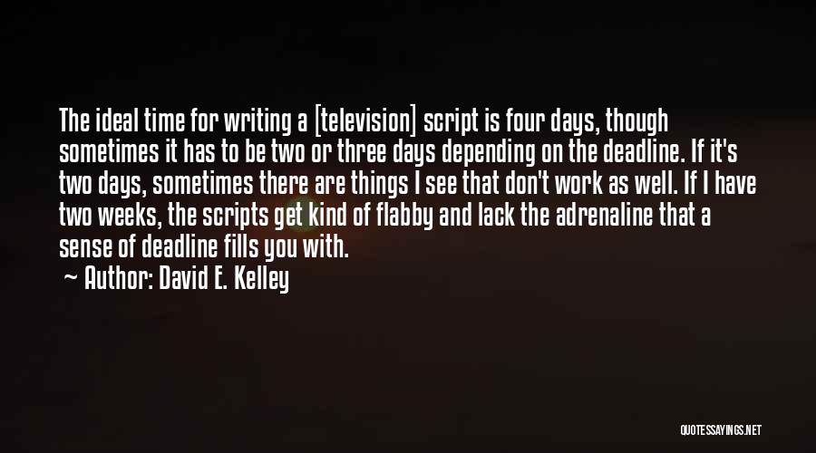 Writing Scripts Quotes By David E. Kelley