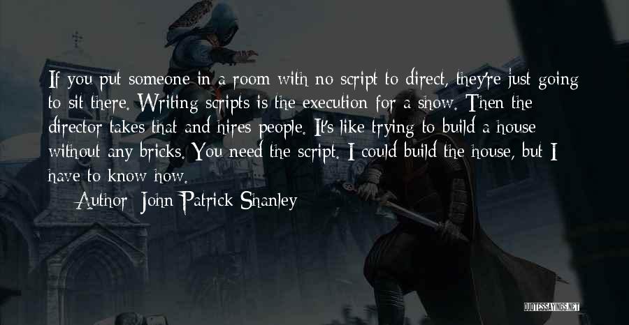 Writing Scripts Quotes By John Patrick Shanley