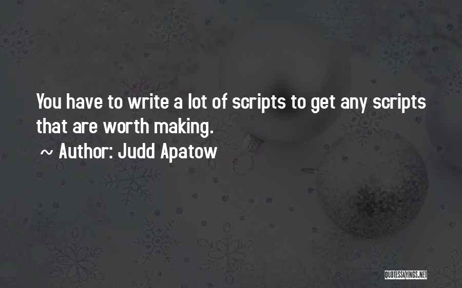 Writing Scripts Quotes By Judd Apatow