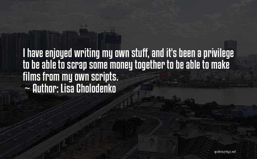 Writing Scripts Quotes By Lisa Cholodenko