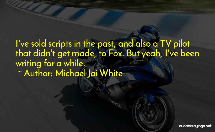 Writing Scripts Quotes By Michael Jai White