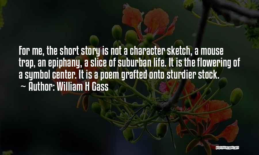 Writing Short Stories Quotes By William H Gass