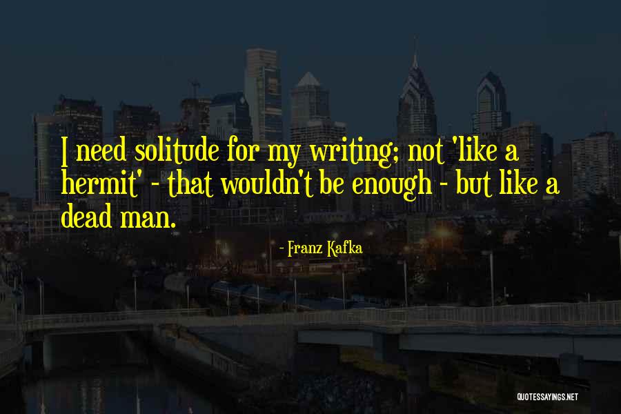 Writing Solitude Quotes By Franz Kafka Writing Solitude Quotes By Franz Kafka