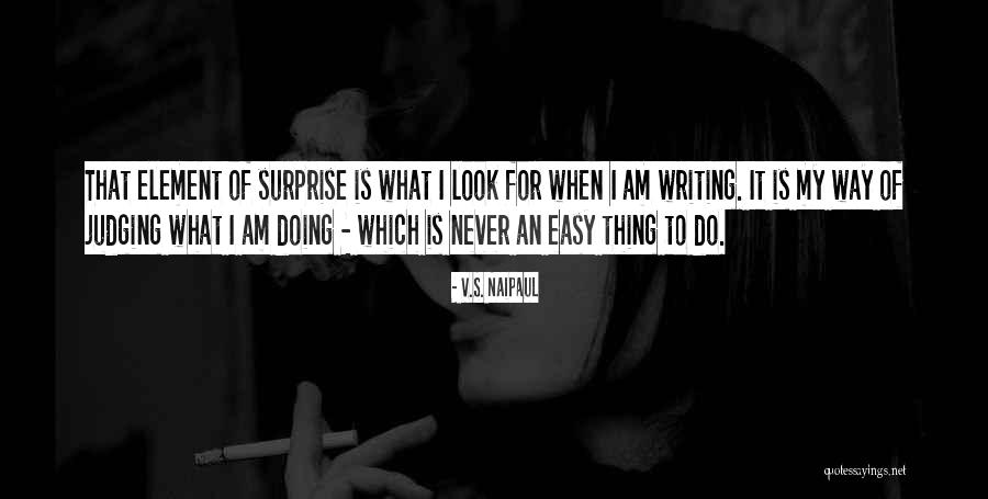 Writing Surprise Quotes By V.S. Naipaul Writing Surprise Quotes By V.S. Naipaul