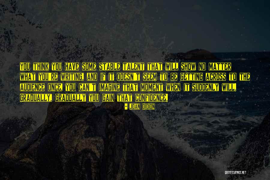 Writing Talent Quotes By Joan Didion Writing Talent Quotes By Joan Didion