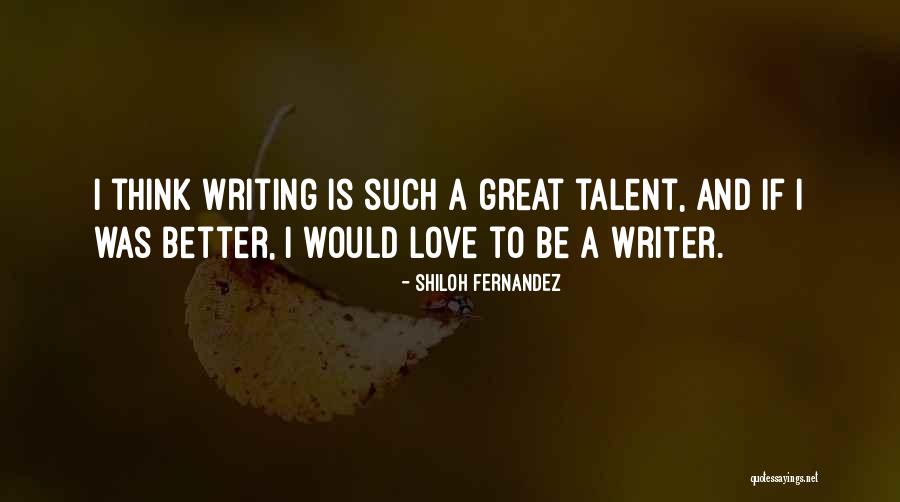 Writing Talent Quotes By Shiloh Fernandez Writing Talent Quotes By Shiloh Fernandez