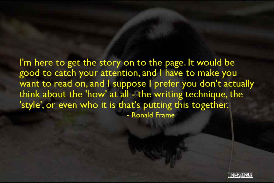 Writing Technique Quotes By Ronald Frame Writing Technique Quotes By Ronald Frame