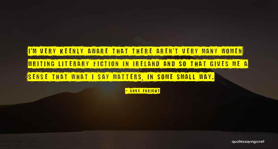 Writing That Matters Quotes By Anne Enright Writing That Matters Quotes By Anne Enright