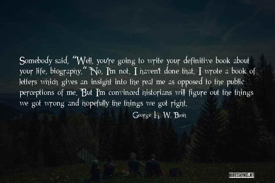 Writing The Book Of Your Life Quotes By George H. W. Bush Writing The Book Of Your Life Quotes By George H. W. Bush