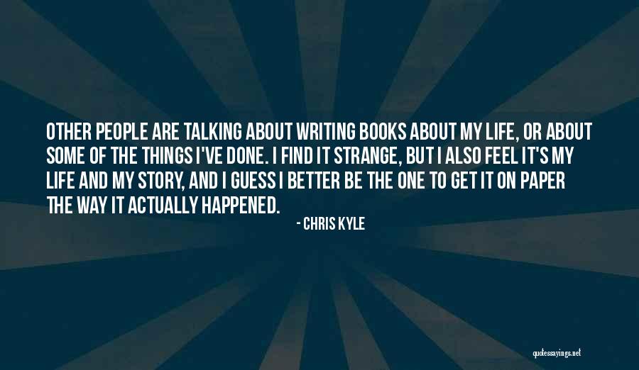 Writing The Story Of My Life Quotes By Chris Kyle Writing The Story Of My Life Quotes By Chris Kyle