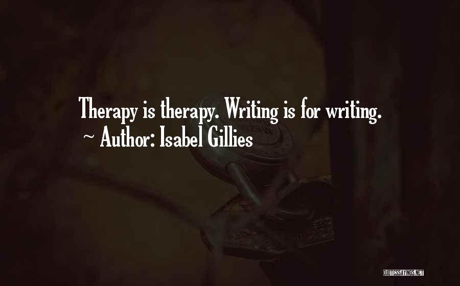 Writing Therapy Quotes By Isabel Gillies