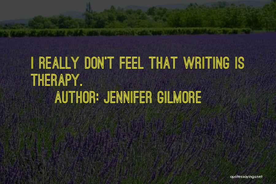 Writing Therapy Quotes By Jennifer Gilmore