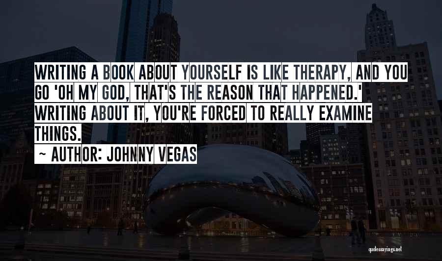 Writing Therapy Quotes By Johnny Vegas