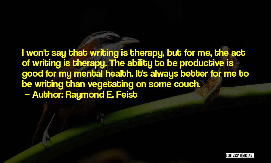 Writing Therapy Quotes By Raymond E. Feist