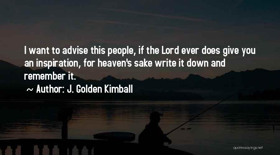 Writing Things Down To Remember Quotes By J. Golden Kimball