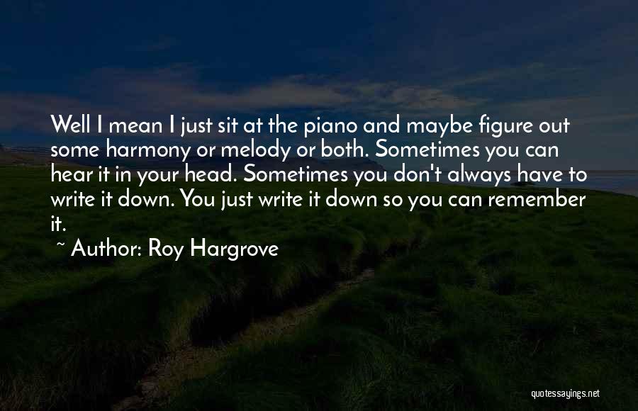 Writing Things Down To Remember Quotes By Roy Hargrove
