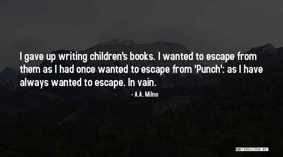 Writing To Escape Quotes By A.A. Milne Writing To Escape Quotes By A.A. Milne