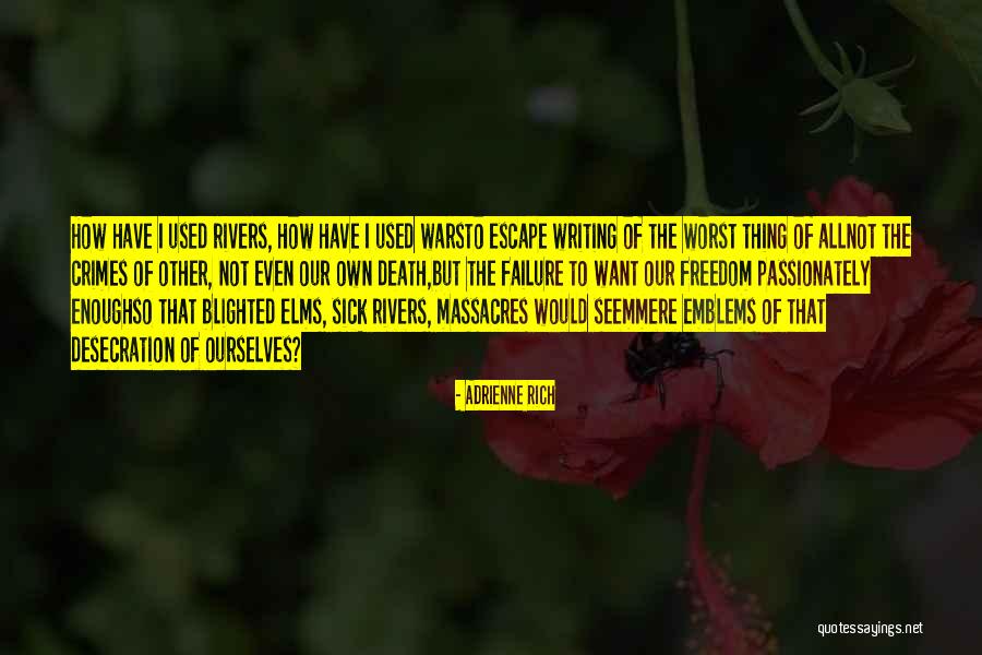 Writing To Escape Quotes By Adrienne Rich Writing To Escape Quotes By Adrienne Rich