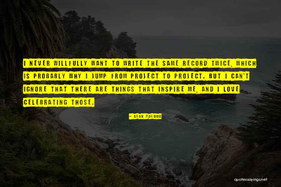 Writing To Inspire Quotes By Alan Palomo Writing To Inspire Quotes By Alan Palomo