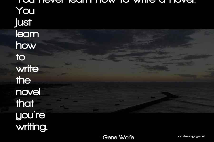 Writing To Learn Quotes By Gene Wolfe