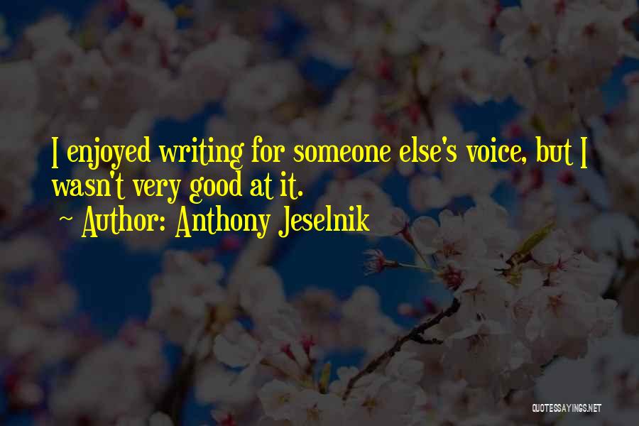 Writing Voice Quotes By Anthony Jeselnik