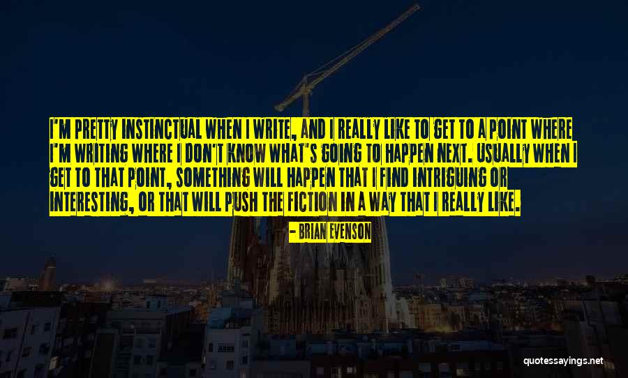 Writing When Where What Quotes By Brian Evenson Writing When Where What Quotes By Brian Evenson