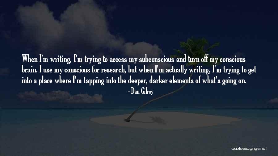 Writing When Where What Quotes By Dan Gilroy Writing When Where What Quotes By Dan Gilroy