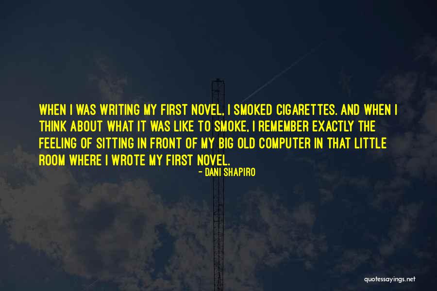 Writing When Where What Quotes By Dani Shapiro Writing When Where What Quotes By Dani Shapiro