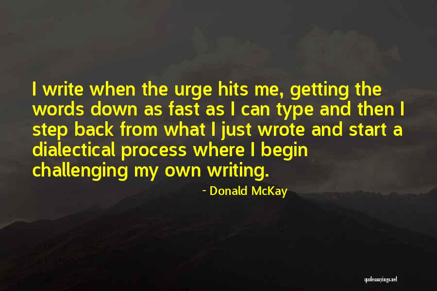 Writing When Where What Quotes By Donald McKay Writing When Where What Quotes By Donald McKay