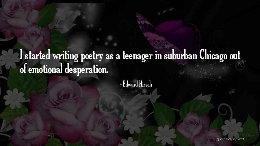 Writing When You Are A Teenager Quotes By Edward Hirsch Writing When You Are A Teenager Quotes By Edward Hirsch