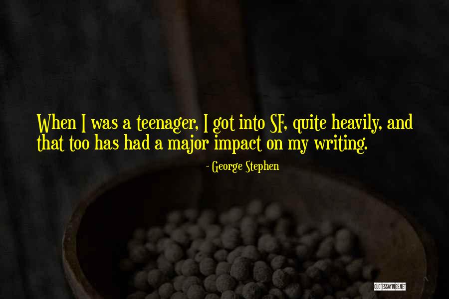 Writing When You Are A Teenager Quotes By George Stephen Writing When You Are A Teenager Quotes By George Stephen